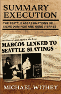 Summary Execution: The Seattle Assassinations of Silme Domingo and Gene Viernes