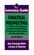 Summary: Fanatical Prospecting: The Ultimate Guide to Opening Sales Conversations and Filling the Pipeline by Leveraging Social Selling, Telephone, Email, Text...: BY Jeb Blount - The MW Summary Guide