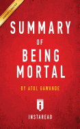Summary of Being Mortal: by Atul Gawande - Includes Analysis
