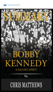 Summary of Bobby Kennedy: A Raging Spirit by Chris Matthews