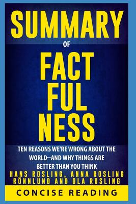 Summary of Factfulness by Hans Rosling, Anna Rosling R - Concise Reading