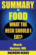 Summary of Food: What the Heck Should I Eat? by Mark Hyman