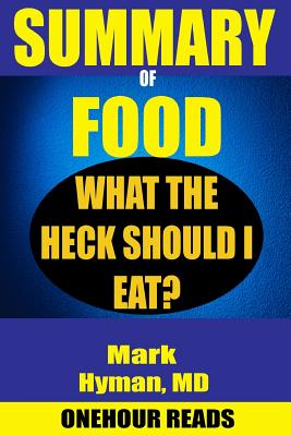 Summary of Food: What the Heck Should I Eat? by Mark Hyman - Reads, Onehour