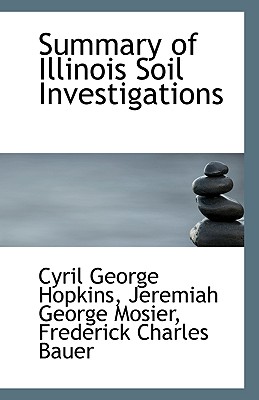 Summary of Illinois Soil Investigations - Hopkins, Cyril George, and Mosier, Jeremiah George, and Bauer, Frederick Charles