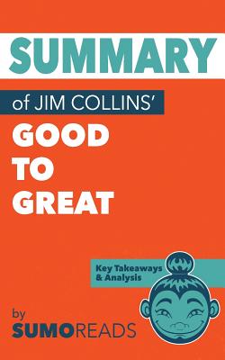 Summary of Jim Collins' Good to Great: Key Takeaways & Analysis - Sumoreads