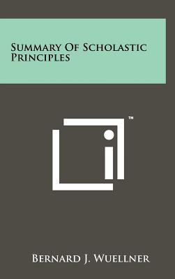 Summary Of Scholastic Principles - Wuellner, Bernard J