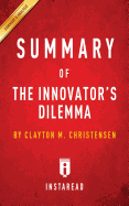 Summary of The Innovator's Dilemma: by Clayton M. Christensen - Includes Analysis