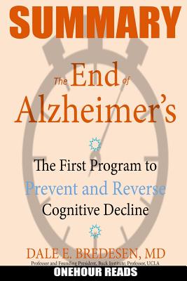 Summary: The End of Alzheimer's: The First Program to Prevent and Reverse Cognitive Decline - Reads, Onehour