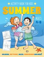 Summer Activity Book for Kids Ages 4-8: Fun Art Workbook Games for Learning, Coloring, Dot to Dot, Mazes, Word Search, Spot the Difference, Puzzles and More