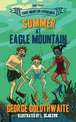 Summer at Eagle Mountain: Eagle Mountain Adventures - Goldthwaite, George, and Lambert, Twyla Beth (Editor)