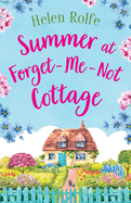 Summer at Forget-Me-Not Cottage: An uplifting, romantic read from Helen Rolfe