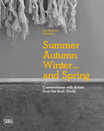 Summer Autumn Winter ... and Spring: Conversations with Artists from the Arab World