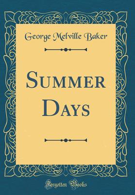Summer Days (Classic Reprint) - Baker, George Melville