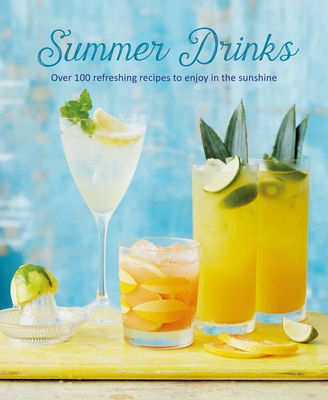 Summer Drinks: Over 100 Refreshing Recipes to Enjoy in the Sunshine - Small, Ryland Peters &