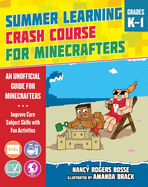 Summer Learning Crash Course for Minecrafters: Grades K-1: Improve Core Subject Skills with Fun Activities