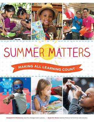 Summer Matters: Making All Learning Count - McChesney, Elizabeth M, and Wunar, Bryan W