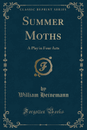 Summer Moths: A Play in Four Acts (Classic Reprint)