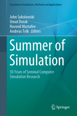 Summer of Simulation: 50 Years of Seminal Computer Simulation Research - Sokolowski, John (Editor), and Durak, Umut (Editor), and Mustafee, Navonil (Editor)