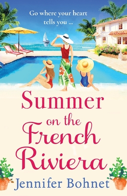 Summer on the French Riviera: A fabulous, escapist read from international bestseller Jennifer Bohnet - Bohnet, Jennifer