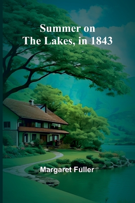 Summer on the Lakes, in 1843 - Fuller, Margaret