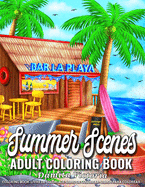 Summer Scenes: Adult Coloring Book Featuring Stress Relieving Summer Scenery Coloring Pages Perfect for Adults Relaxation and Coloring Gift Book Ideas