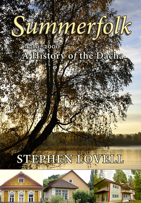 Summerfolk: A History of the Dacha, 1710-2000 - Lovell, Stephen