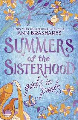 Summers of the Sisterhood: Girls in Pants - Brashares, Ann