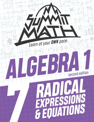 Summit Math Algebra 1 Book 7: Radical Expressions and Equations - Joujan, Alex