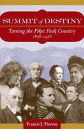 Summit of Destiny: Taming the Pikes Peak Country, 1858-1918