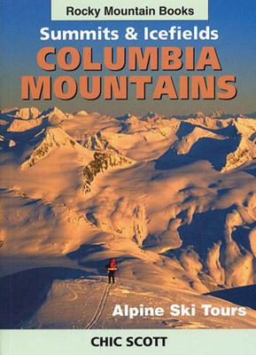 Summits & Icefields: Columbia Mountains - Scott, Chic