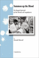 Summon Up the Blood: In Dogged Pursuit of the Blood Cell Regulators - Metcalf, Donald