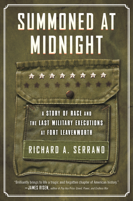 Summoned at Midnight: A Story of Race and the Last Military Executions at Fort Leavenworth - Serrano, Richard A