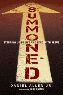 Summoned: Stepping Up to Live and Lead with Jesus - Allen Jr, Daniel, and Halter, Hugh (Foreword by)