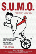 Sumo (Shut Up, Move On): The Straight Talking Guide to Creating and Enjoying a Brilliant Life - McGee, Paul, Mr.