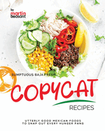 Sumptuous Baja Fresh Copycat Recipes: Utterly Good Mexican Foods to Snap Out Every Hunger Pang