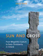 Sun and Cross: From Megalithic Culture to Early Christianity in Ireland