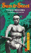 Sun and Steel - Mishima, Yukio, Professor, and Bester, John (Translated by)