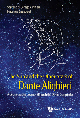 Sun and the Other Stars of Dante Alighieri, The: A Cosmographic Journey Through the Divina Commedia - Serego Alighieri, Sperello Di, and Capaccioli, Massimo