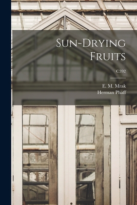 Sun-drying Fruits; C392 - Mrak, E M (Emil Marcel) 1901-1987 (Creator), and Phaff, Herman