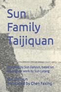Sun Family Taijiquan: Compiled by Sun Jianyun, based on the original work by Sun Lutang