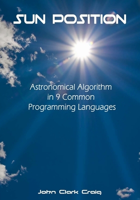 Sun Position: Astronomical Algorithm in 9 Common Programming Languages - Craig, John Clark