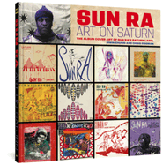 Sun Ra: Art On Saturn: The Album Cover Art of Sun Ra's Saturn Label