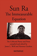 Sun Ra: The Immeasurable Equation. the Collected Poetry and Prose