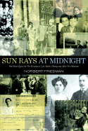 Sun Rays at Midnight: One Man's Quest for the Meaning of Life, Before, During and After the Holocaust