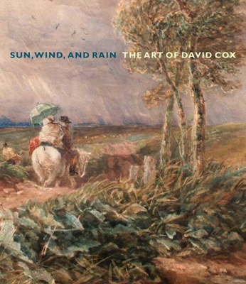 Sun, Wind, and Rain: The Art of David Cox - Wilcox, Scott