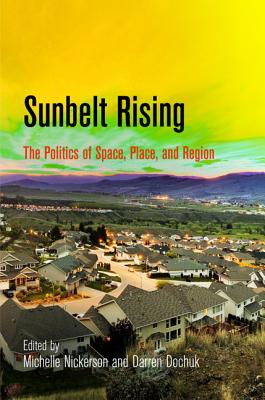 Sunbelt Rising: The Politics of Space, Place, and Region - Nickerson, Michelle (Editor), and Dochuk, Darren (Editor)