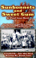 Sunbonnets and Sweet Gum - Boyd, Pearl Lowe, and Boyd, John Allen (Compiled by)