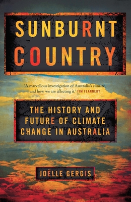 Sunburnt Country: The History and Future of Climate Change in Australia - Gergis, Jolle