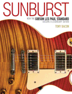 Sunburst: How the Gibson Les Paul Standard Became a Legendary Guitar