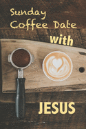 Sunday Coffee Date With Jesus: Journal for Sermon Notes